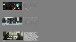 2:35
3:34
3:34
The lighting in this scene is low and lit by
just candles and city lights through the
windows. This is to connote ideas of
romance between the two in their
relationship. Showing that the narrative is
coming back to the start – where the two
characters got along.
This close up shot of the photos references
the scenes where the artist was scene taking
photos and when she was walking through
the photos. However, this time the photos
are clear and close up so you can see that
they are of him. This connotes the ideas of
clarity and that they are figured out their
relationship
This medium shot is almost identical to
the first scene showing a circular
narrative. This could have multiple
connotations including that either the
whole sequence of the music video was in
her head thinking about what her future
would be like with him. Or it could
connote the idea that they are starting
over in their relationship in order to fix it.
 
