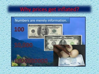 Why prices get inflated?
Numbers are merely information.
 