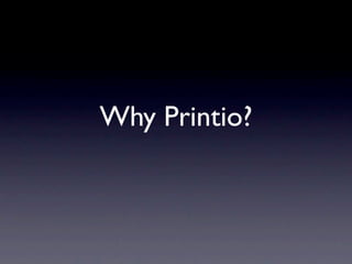 Why Printio?
 