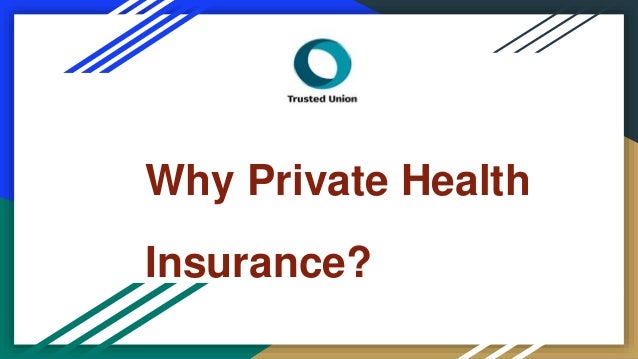 Private Health Insurance >> Why Private Health Insurance Private Health Insurance >> Why Private Health Insurance