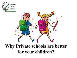 Why Private schools are better
for your children?
 