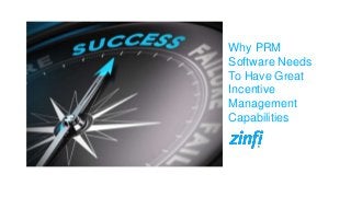 Why PRM
Software Needs
To Have Great
Incentive
Management
Capabilities
 