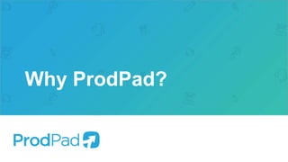 Why ProdPad?
 