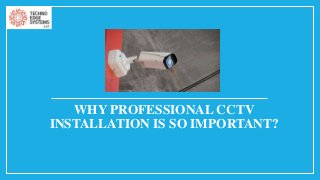 WHY PROFESSIONAL CCTV
INSTALLATION IS SO IMPORTANT?
 