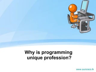 Why is programming  unique profession? www.auroracs.lk 