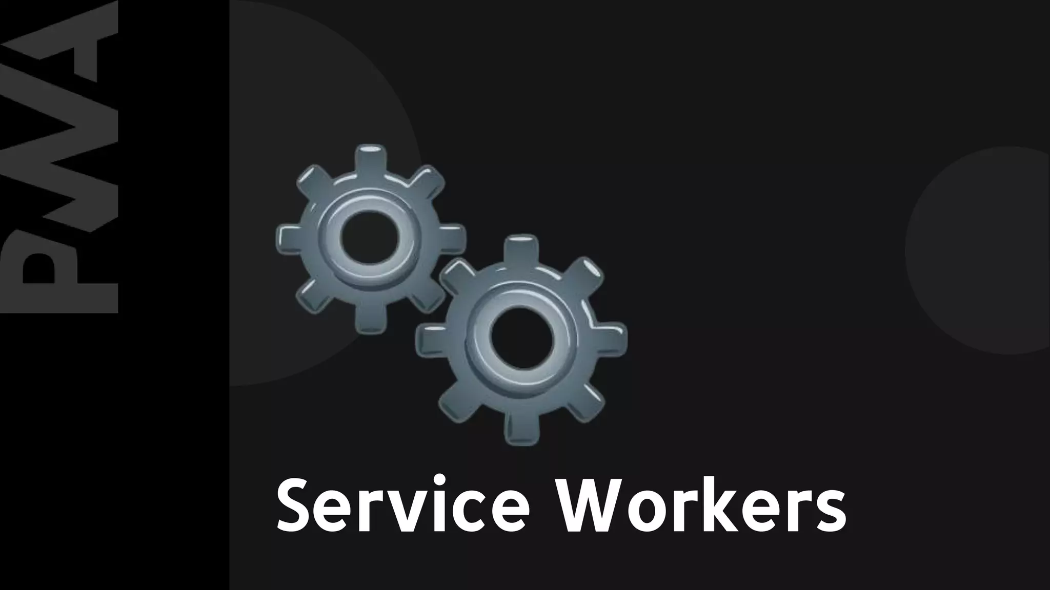 Service Workers
 