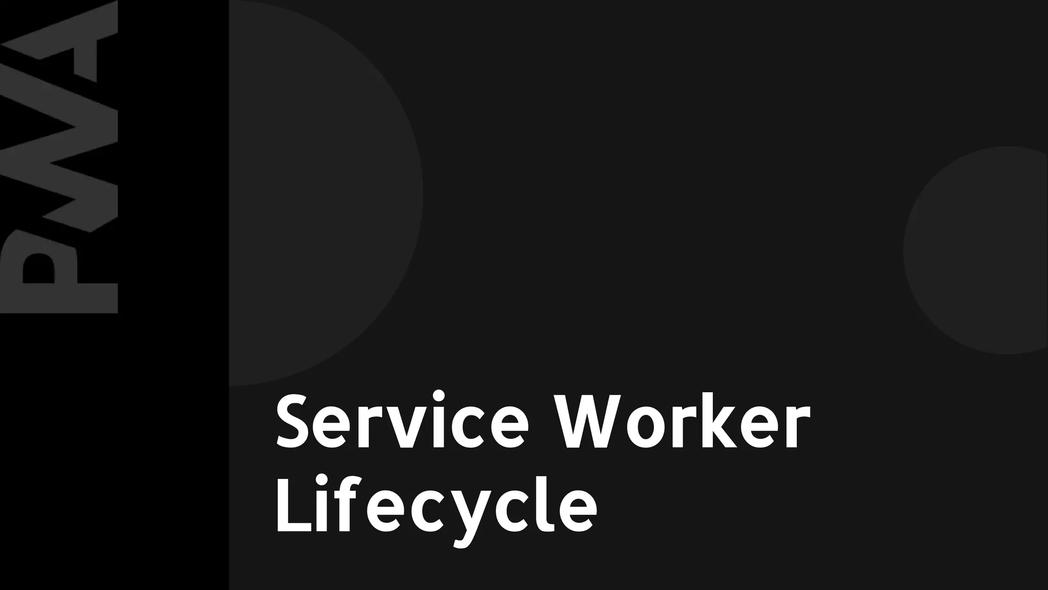 Service Worker
Lifecycle
 