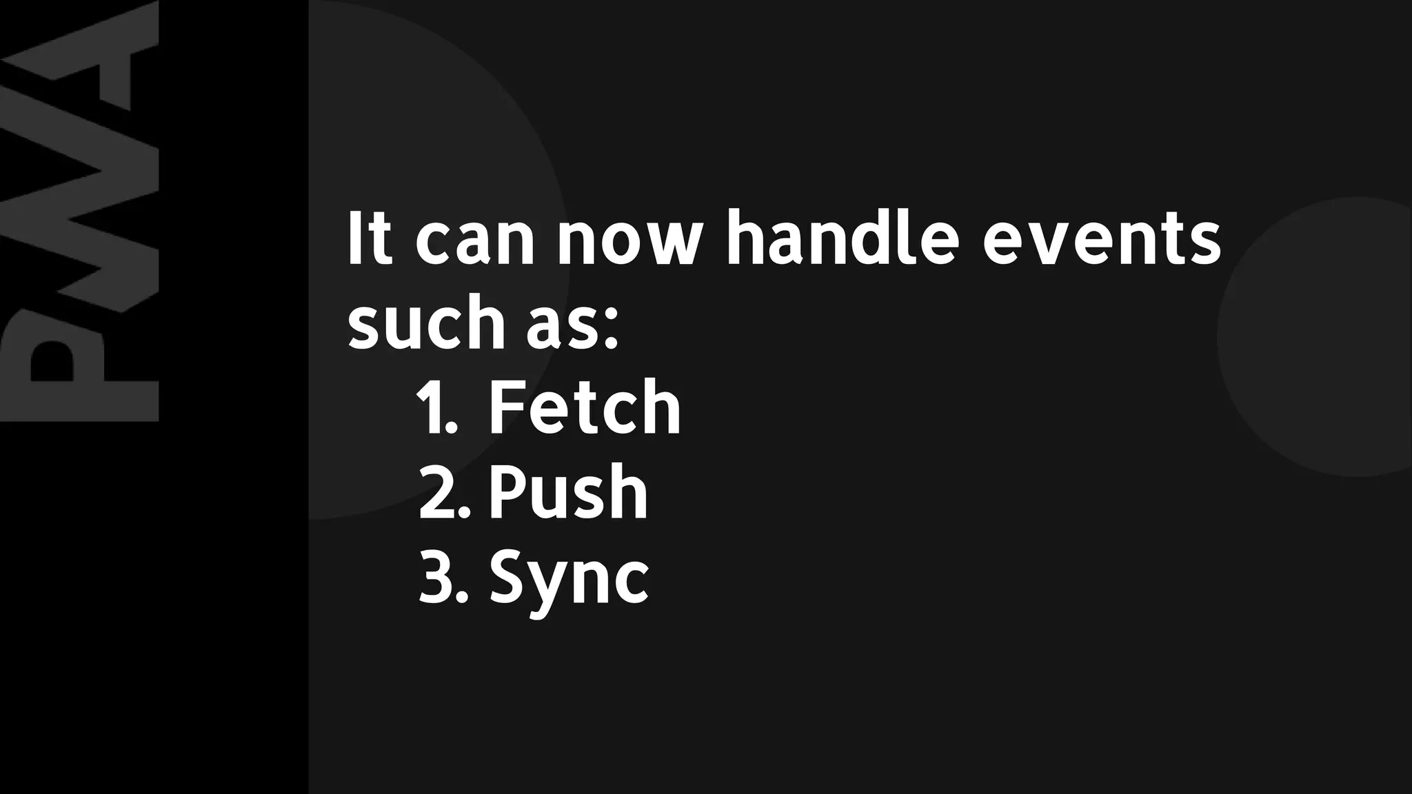 It can now handle events
such as:
1. Fetch
2. Push
3. Sync
 