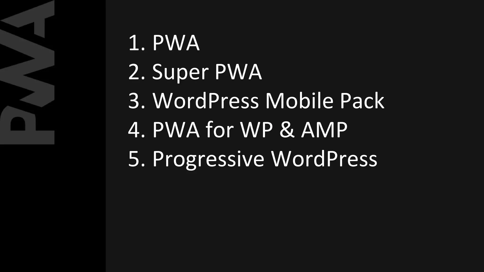 1. PWA
2. Super PWA
3. WordPress Mobile Pack
4. PWA for WP & AMP
5. Progressive WordPress
 