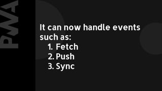 It can now handle events
such as:
1. Fetch
2. Push
3. Sync
 