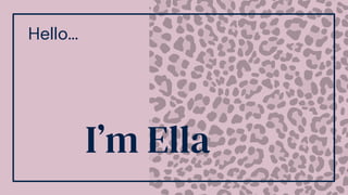 Hello...
I’m Ella
 