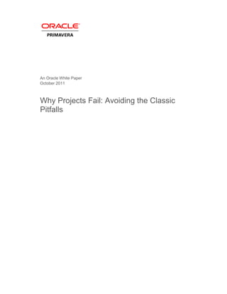 An Oracle White Paper
October 2011

Why Projects Fail: Avoiding the Classic
Pitfalls

 