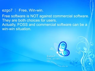 ezgo7  Free, Win-win.
Free software is NOT against commercial software.
They are both choices for users.
Actually, FOSS and commercial software can be a
win-win situation.
 