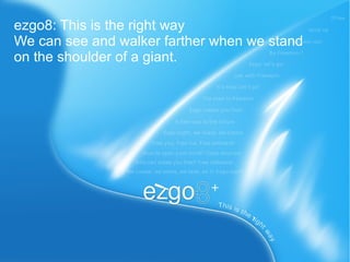 ezgo8: This is the right way
We can see and walker farther when we stand
on the shoulder of a giant.
 