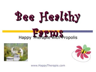 Bee Healthy Farms Happy Therapie with Propolis www.HappyTherapie.com 