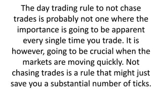 The day trading rule to not chase
trades is probably not one where the
importance is going to be apparent
every single tim...