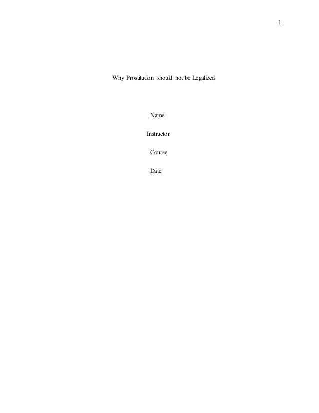 1
Why Prostitution should not be Legalized
Name
Instructor
Course
Date
 