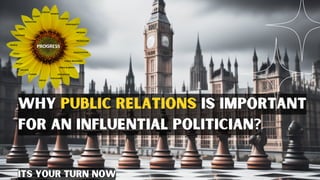 Why public relations is important
for an influential politician?
its your turn now
 