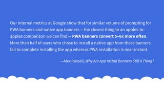 1. Not every customer or potential
customer will install your native app.
 