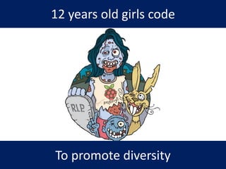 12 years old girls code
To promote diversity
 