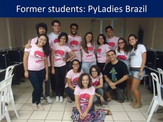 Former students: PyLadies Brazil
 