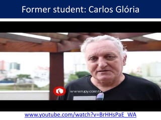 Former student: Carlos Glória
www.youtube.com/watch?v=BrHHsPaE_WA
 