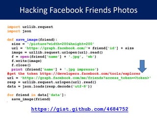https://gist.github.com/4684752
Hacking Facebook Friends Photos
 