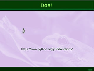 51/53
Doe!
:)
https://www.python.org/psf/donations/
 