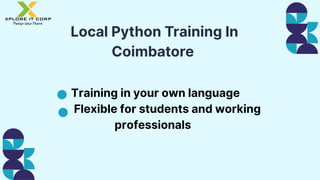Local Python Training In
Coimbatore
Training in your own language
Flexible for students and working
professionals
 