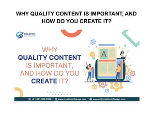 WHY QUALITY CONTENT IS IMPORTANT, AND
HOW DO YOU CREATE IT?
 