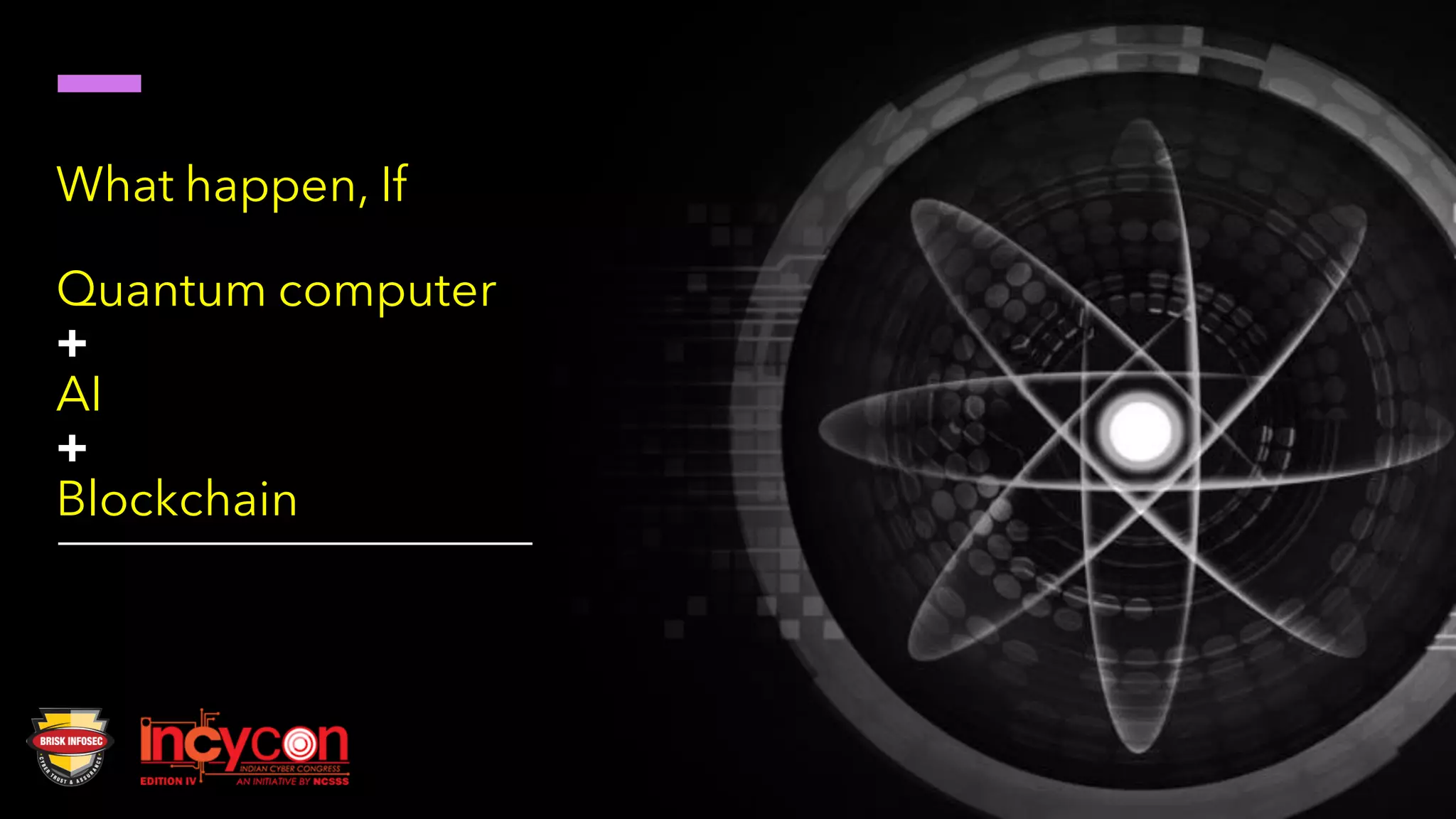 What happen, If
Quantum computer
+
AI
+
Blockchain
 