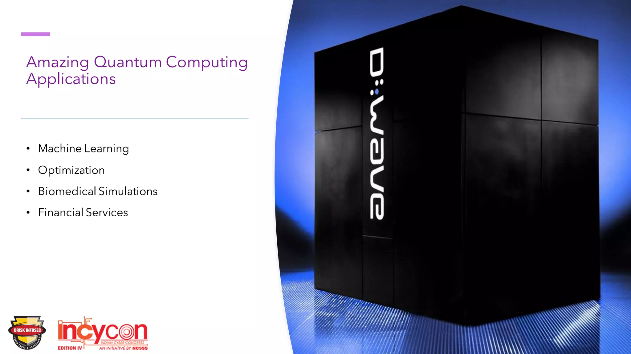 Amazing Quantum Computing
Applications
• Machine Learning
• Optimization
• Biomedical Simulations
• Financial Services
 