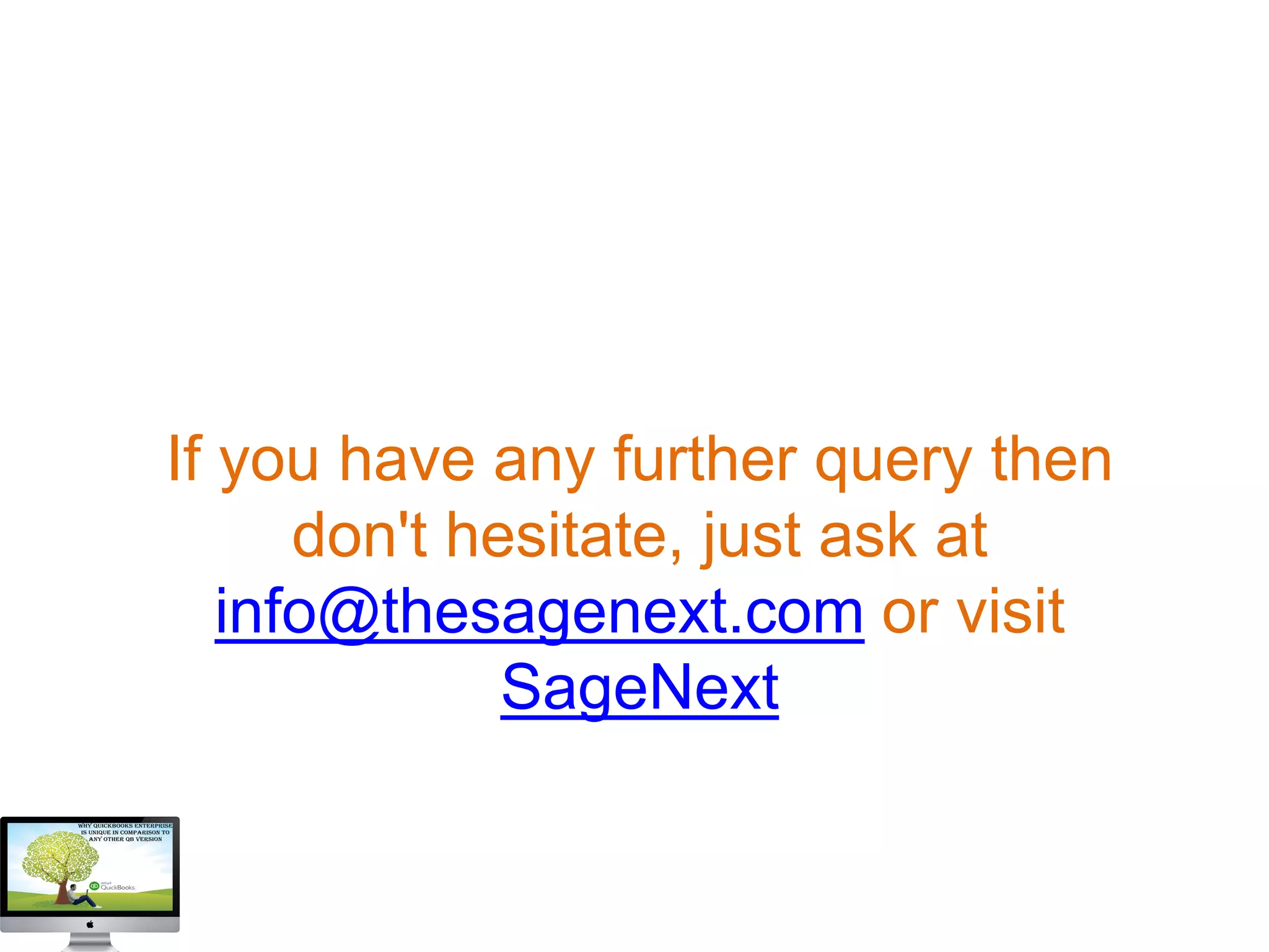 If you have any further query then
don't hesitate, just ask at
info@thesagenext.com or visit
SageNext
 