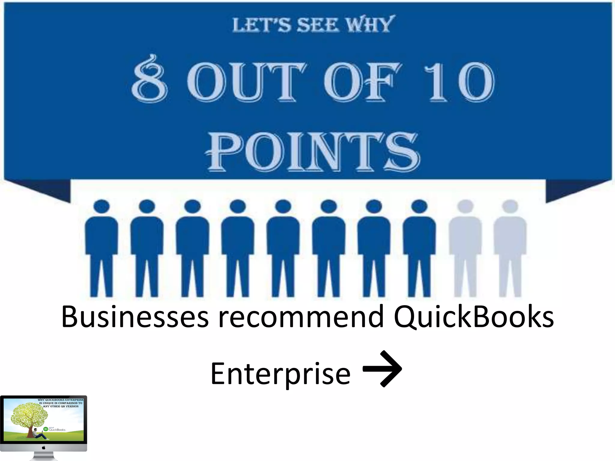 Businesses recommend QuickBooks
Enterprise →
 