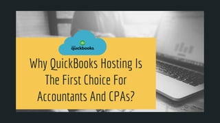 Why QuickBooks Hosting Is
The First Choice For
Accountants And CPAs?
 