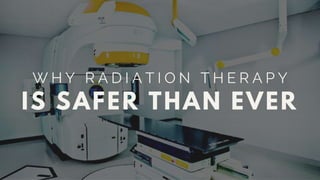 Why Radiation Therapy is Safer Than Ever