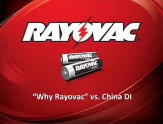 “Why Rayovac” vs. China DI
1
 