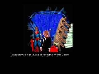 Freedom was then invited to rejoin the WHYR’D crew 