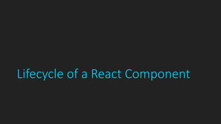 Lifecycle of a React Component
 
