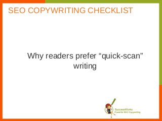 Why readers prefer “quick-scan”
writing
SEO COPYWRITING CHECKLIST
 