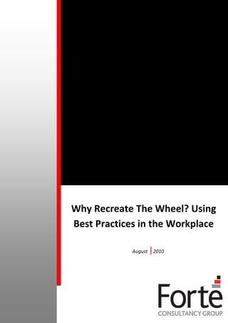Why Recreate The Wheel? Using
Best Practices in the Workplace

             August   |2010
 