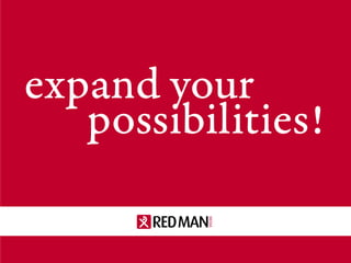 expand your possibilities | redmanmedia.ie
RED MAN
expand your
possibilities!
RED MAN
 