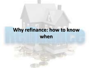 Why refinance: how to know
when
 