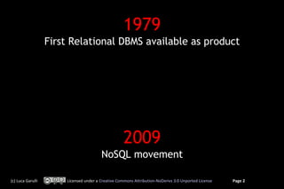 1979
First Relational DBMS available as product

2009
NoSQL movement
(c) Luca Garulli

Licensed under a Creative Commons A...