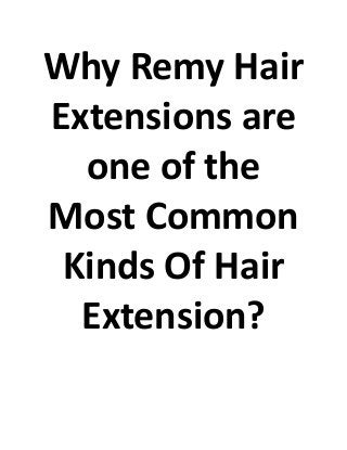 Why Remy Hair
Extensions are
one of the
Most Common
Kinds Of Hair
Extension?
 