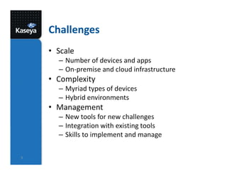 Challenges
• Scale
– Number of devices and apps
– On-premise and cloud infrastructure
• Complexity
– Myriad types of devices
– Hybrid environments
• Management
– New tools for new challenges
– Integration with existing tools
– Skills to implement and manage
5
 