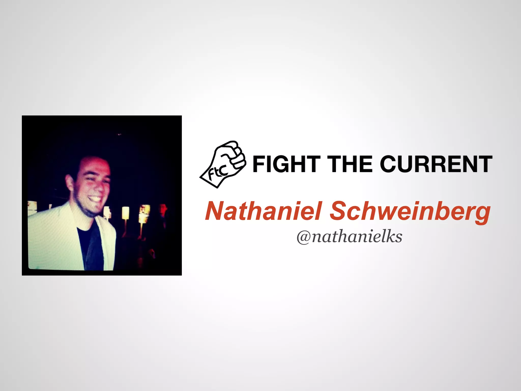 Nathaniel Schweinberg
      @nathanielks
 