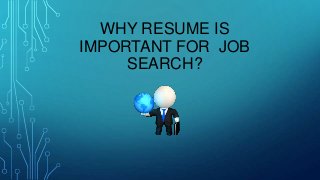 WHY RESUME IS
IMPORTANT FOR JOB
SEARCH?

 