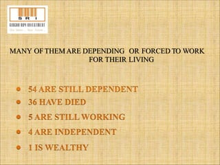 MANY OFTHEMARE DEPENDING OR FORCED TO WORK 
FOR THEIR LIVING 
 