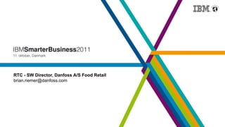 RTC - SW Director, Danfoss A/S Food Retail
brian.riemer@danfoss.com
 